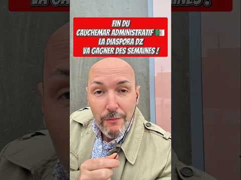 Fin du cauchemar administratif... La Diaspora algérienne va gagner des semaines